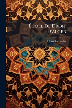 Paperback École de Droit d'Alger: Analyse Du Cours de Législation Algérienne... [French] Book