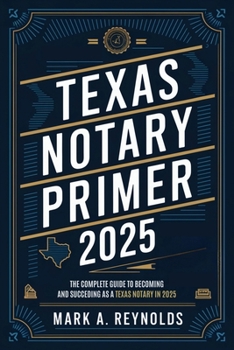 Paperback Texas Notary Primer 2025: The Complete Guide to Becoming and Succeeding as a Texas Notary in 2025 Book