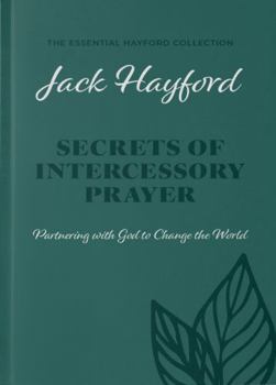 Hardcover Secrets of Intercessory Prayer (the Essential Hayford Collection): Partnering with God to Change the World Book