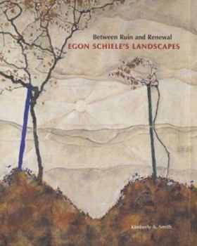 Hardcover Between Ruin and Renewal: Egon Schiele's Landscapes Book