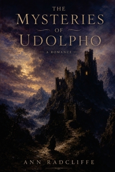 The Mysteries of Udolpho: The Annotated Edition - Ann Radcliffe's Founding Gothic Romance, with Introduction, Notes & Reader's Guide