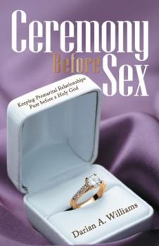 Paperback Ceremony Before Sex: Keeping Premarital Relationships Pure Before a Holy God Book
