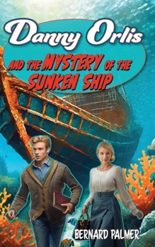 Danny Orlis and the Mystery of the Sunken Ship (Moody Press #412) - Book  of the Danny Orlis Adventure