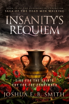 Paperback Insanity's Requiem: A Grimdark Fantasy Horror Novel (The Auramancer's Exorcism Book 4) Book