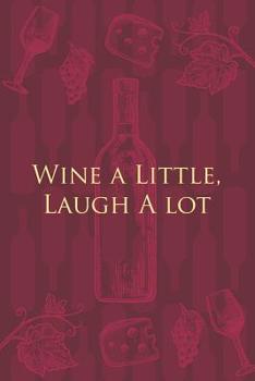 Paperback Wine a Little, Laugh A lot: Wine Notebook - a stylish journal cover with 120 blank, lined pages - great gift for wine lovers Book