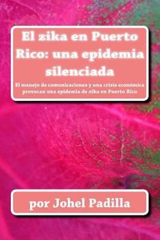Paperback El zika en Puerto Rico: una epidemia silenciada: El manejo de comunicaciones y una crisis económica provocan una epidemia de zika en Puerto Ri [Spanish] Book
