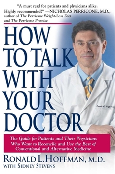 Hardcover How to Talk with Your Doctor: The Guide for Patients and Their Physicians Who Want to Reconcile and Use the Best of Conventional and Alternative Med Book