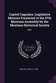 Paperback Capitol Capsules: Legislative Minutes Presented to the 57th Montana Assembly by the Montana Historical Society: 2001 Book