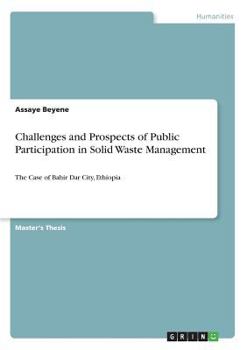 Paperback Challenges and Prospects of Public Participation in Solid Waste Management: The Case of Bahir Dar City, Ethiopia Book