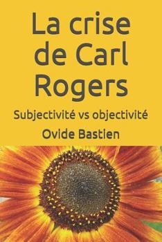 Paperback La crise de Carl Rogers: Subjectivité vs objectivité [French] Book