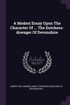 Paperback A Modest Essay Upon The Character Of ... The Dutchess-dowager Of Devonshire Book