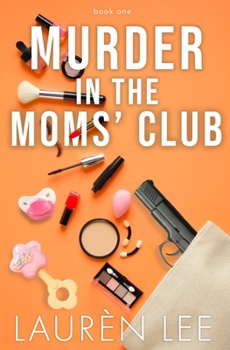 Paperback Murder in the Moms' Club (Murder in the Moms' Club Duet, Book 1) Book