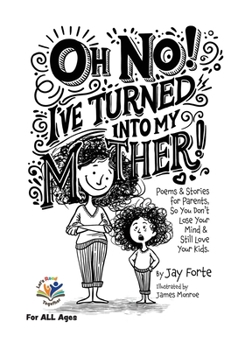 Oh No! I've Turned into My Mother!: Poems for Parents So You Don't Lose Your Mind and Still Love Your Kids (Let's Read Together)