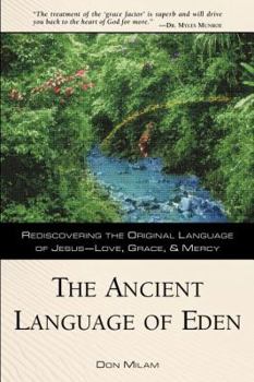 Paperback The Ancient Language of Eden: Rediscovering the Original Language of Jesus - Love, Grace and Mercy Book