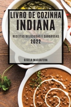 Paperback Livro de Cozinha Indiana 2022: Receitas Deliciosas E Saborosas [Portuguese] Book
