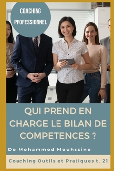 Coaching Professionnel: Qui prend en charge le bilan de competences ? (Coaching Outils Et Pratiques)