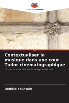 Contextualiser la musique dans une cour Tudor cinématographique (French Edition)