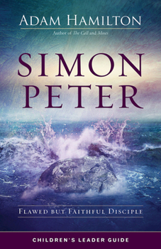 Simon Peter Children's Leader Guide: Flawed But Faithful Disciple