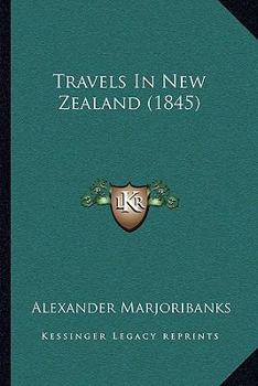 Travels in New Zealand: With a Map of the Country