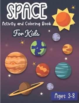 Space Activity and Coloring Book for kids ages 3-8: A Fun Kid Workbook Game For Learning, Solar System Coloring, Dot to Dot, Mazes, Word Search and More!