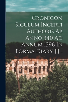 Paperback Cronicon Siculum Incerti Authoris Ab Anno 340 Ad Annum 1396 In Forma Diary [!]... [Latin] Book