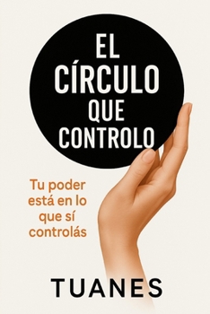 Paperback El Círculo que Controlo: Tu poder está en lo que sí controlás [Spanish] Book
