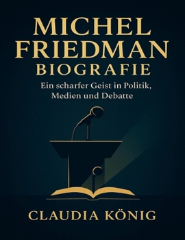 Michel Friedman Biografie: Ein scharfer Geist in Politik, Medien und Debatte