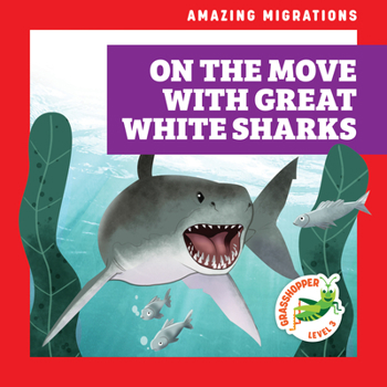 On the Move with Great White Sharks (Grasshopper Books: Amazing Migrations)