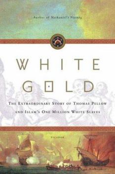 Paperback White Gold: The Extraordinary Story of Thomas Pellow and Islam's One Million White Slaves Book