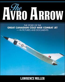 Paperback The Avro Arrow: The Story of the Great Canadian Cold War Combat Jet -- In Pictures and Documents Book