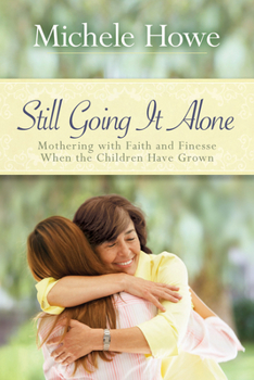 Paperback Still Going It Alone: Mothering with Faith and Finesse When the Children Have Grown Book