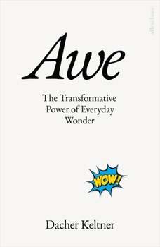 Awe: The New Science of Everyday Wonder and How It Can Transform Your Life