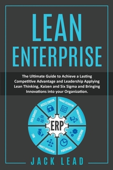 Paperback Lean Enterprise: The ultimate guide to achieving leadership and lasting competitive advantage by applying Lean Thinking, Kaizen, Six Si Book