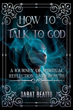 Paperback How to talk to God: A Journey of Spiritual Reflection and Growth Book