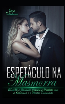 Paperback Espetáculo na Masmorra: BDSM e Romance Obscuro e Proibido com a Submissa e o Mestre Dominante [Portuguese] Book
