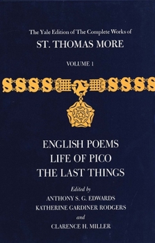 Hardcover The Yale Edition of the Complete Works of St. Thomas More: Volume 1, English Poems, Life of Pico, the Last Things Book