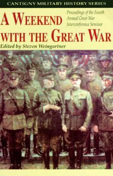 Paperback A Weekend with the Great War: Proceedings of the Fourth Annual Great War Interconference Seminar, Lisle, Illinois, 16-18 September 1994 Book