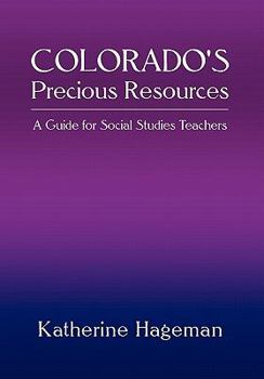 Paperback Colorado's Precious Resources: A Guide for Social Studies Teachers Book