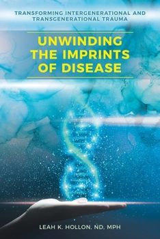 Paperback Unwinding the Imprints of Disease: Transforming Intergenerational and Transgenerational Trauma Book