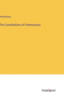 Hardcover The Constitutions of Freemasonry Book