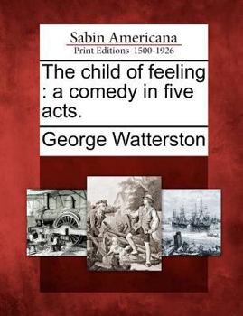 Paperback The Child of Feeling: A Comedy in Five Acts. Book