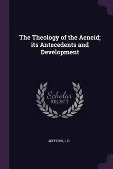 Paperback The Theology of the Aeneid; its Antecedents and Development Book