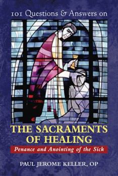 Paperback 101 Questions & Answers on the Sacraments of Healing: Penance and Anointing of the Sick Book