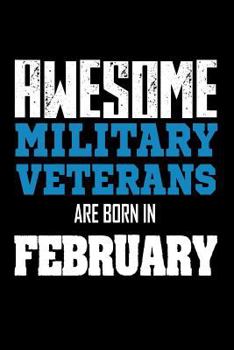 Awesome Military Veterans Are Born In February: Cool Military Heroes Birthday Gift Notebook