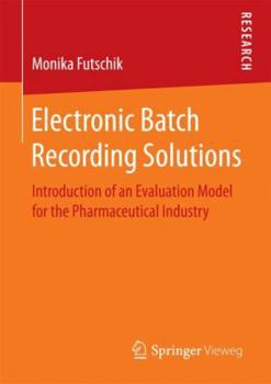 Paperback Electronic Batch Recording Solutions: Introduction of an Evaluation Model for the Pharmaceutical Industry Book