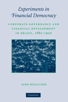 Experiments in Financial Democracy: Corporate Governance and Financial Development in Brazil, 1882-1950 - Book  of the Studies in Macroeconomic History