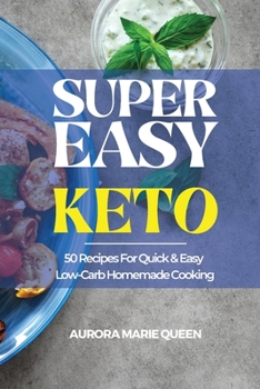 Paperback Super Easy Keto: 50 Recipes For Quick & Easy Low-Carb Homemade Cooking Book