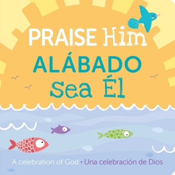 Praise Him Bilingual Spanish: A Celebration of God (Spanish Edition)