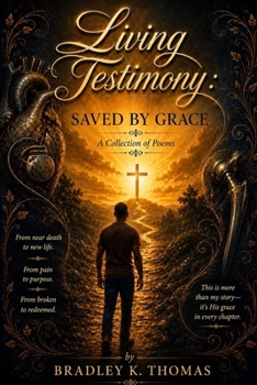 Living Testimony: Saved By Grace: Saved By Graced: Saved By Graced: Saved By Graced: Saved By Graced: Saved By Grace: A Collection Of Poems