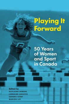 Paperback Playing It Forward: 50 Years of Women and Sport in Canada Book